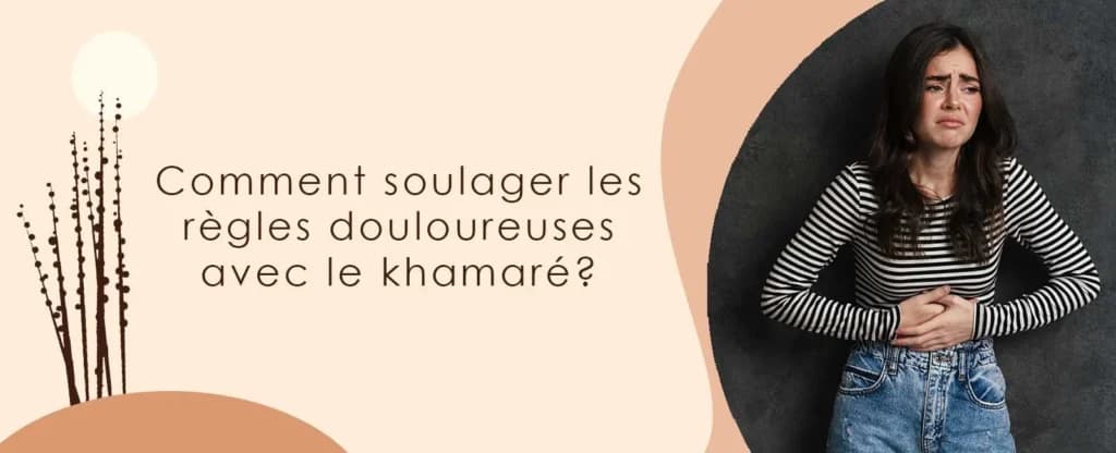 Comment soulager les règles douloureuses avec le khamaré