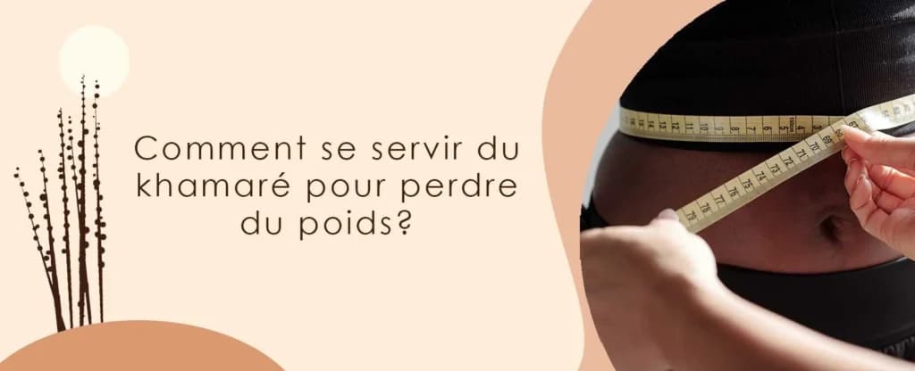 Comment se servir du khamaré pour perdre du poids ? 