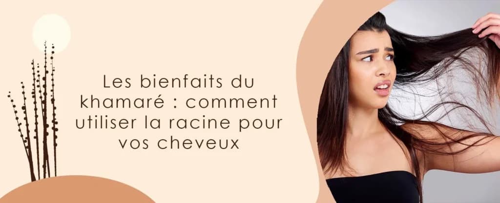 Les bienfaits du khamaré pour les cheveux : comment utiliser la racine