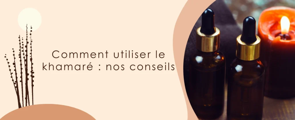 Comment utiliser le khamaré : nos conseils