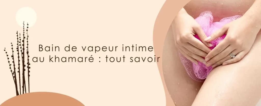 Bain de vapeur intime au khamaré : tout savoir