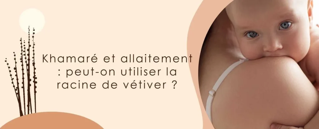 Khamaré et allaitement : peut-on utiliser la racine de vétiver ?