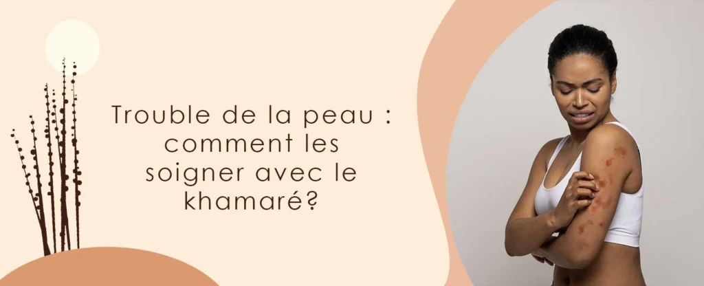 Khamaré : bienfaits pour le peau, comment en prendre soin