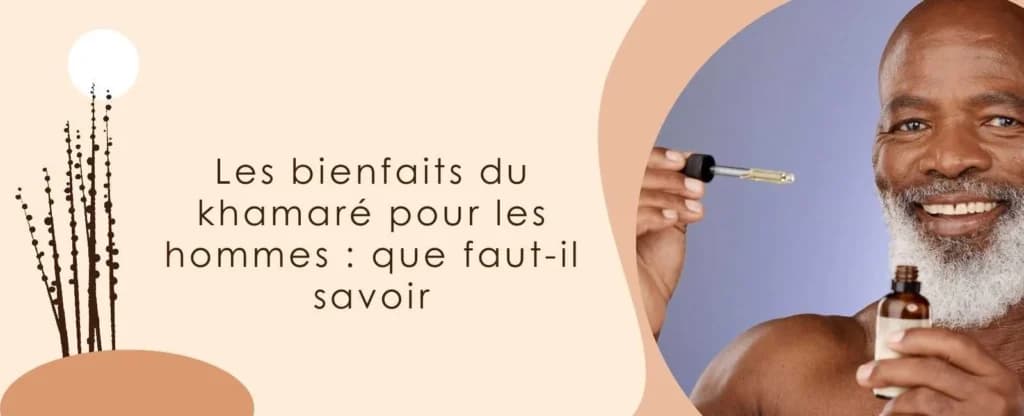 Les bienfaits du khamaré pour les hommes : que faut-il savoir