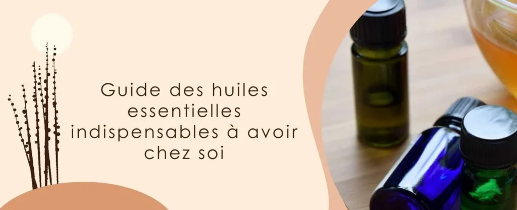 Huiles essentielles à la maison : guide de choix et de sécurité