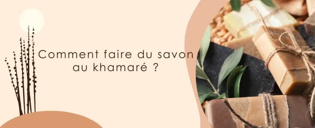 Comment faire du savon au khamaré ?